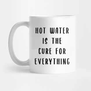 Hot water is the cure for everything Mug